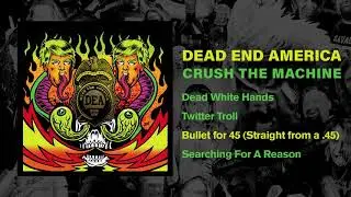 DEAD END AMERICA - "CRUSH THE MACHINE" (Full Album)