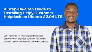 Step-By-Step Guide to Installing Helpy Customer Helpdesk on Ubuntu 22.04 LTS