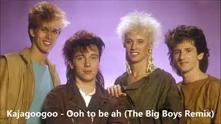 Kajagoogoo - Ooh to be ah (The Big Boys Remix)