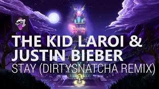 The Kid Laroi & Justin Bieber - Stay (DirtySnatcha Remix)