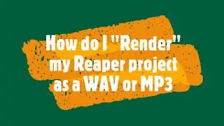 How to Render a Reaper Project as an MP3 or WAV file to share or publish