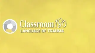 Classroom180 Language of Trauma