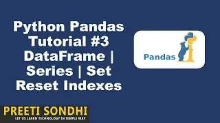 3) Python Pandas Tutorial - DataFrame | Series | Set Reset Indexes