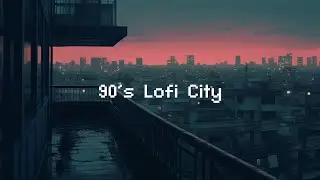 90's Lofi City 🌃 Rainy Lofi Hip Hop [ Chill Beats To Relax / Study To ]