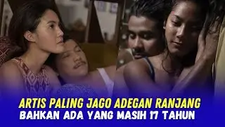 8 ARTIS PALING JAGO ADEGAN R4NJANG, ada artis di bawah umur