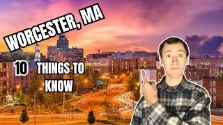 10 Things To Know BEFORE Moving to Worcester, MA