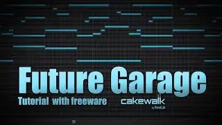 Making Future Garage with freeware | Cakewalk by Bandlab