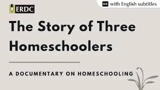 The Story of Three Homeschoolers | A Documentary on Homeschooling