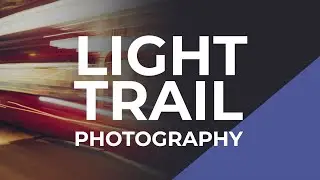 How to Shoot Light Trails for Beginner Photographers