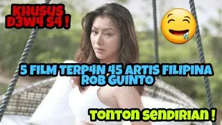 KHUSUS D3W4 S4 !! 5 Film TerS3K S1 Artis Filipina  Rob Guinto