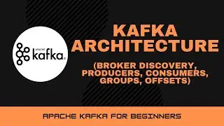 Apache Kafka Architecture: Broker Discovery, Consumer Groups and Offsets [Apache Kafka Tutorial #4]