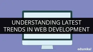 Understanding Latest Trends in Web Development | Web Development Tutorial for Beginners | Edureka