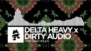 Delta Heavy x Dirty Audio - Stay (feat. HOLLY) [Monstercat Release]