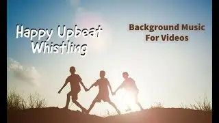 Acoustic Background Music Instrumental Royalty Free  / Happy Upbeat Whistling by Veaceslav Draganov