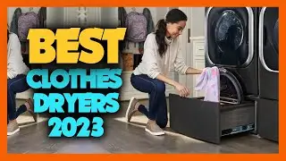 Top 7 Best Clothes Dryers 2023