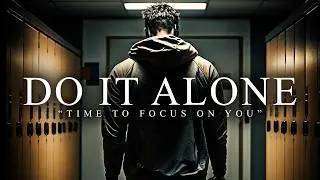 DO IT ALONE - Best Motivational Video Speeches Compilation