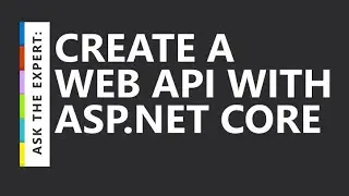 Ask the Expert: Create a web API with ASP.NET Core