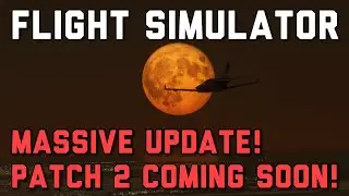 Massive Update Coming To Microsoft Flight Simulator | FS2020 Patch 2!