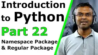 Introduction to Python - Part 22 - Namespace Package & Regular Package