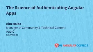 The science of authenticating Angular apps | Kim Maida | #AngularConnect