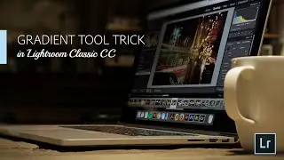 Lightroom Coffee Break: Gradient Tool Trick in Lightroom Classic CC | Adobe Lightroom