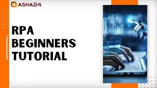 RPA Beginners Tutorial | RPA Training | RPA Tutorials | RPA Tools Tutorials | RPA | Asha24