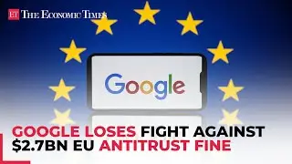 Google loses fight against $2.7 billion EU antitrust fine; penalty upheld by Europes top court