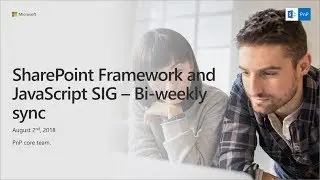 SharePoint PnP - SPFx and JavaScript community call - 2nd of August 2018