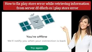 How to fix error retrieving information from server df-dferh-01 play store 2022 android samsung