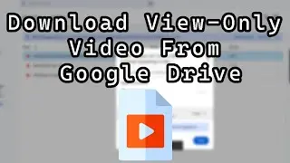 How to Download View Only Video Files from Google Drive With Audio