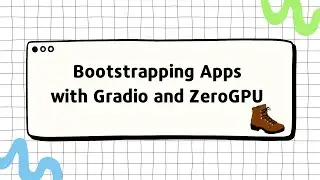 Bootstrapping AI Apps with Gradio and ZeroGPU