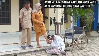 SEORANG AYAH RELA MENJILAT KAKI ANAKNYA YANG JADI PNS DEMI DIURUS SAAT SAKIT !! FILM INSPIRATIF