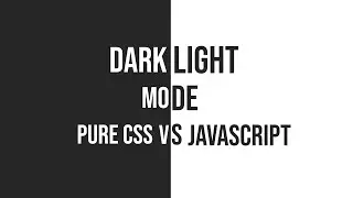 Dark Light Mode | Pure CSS VS With JavaScript