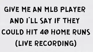 Give me an MLB player and I’ll say if they can hit 40 homers in a season