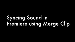 Sync footage in Adobe Premiere using Merge Clip