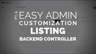 4 - Easy Admin Customization: Listing - Backend Controller (Read Desc)