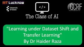 T4: "Learning under Dataset Shift and Transfer Learning" By Dr Haider Raza. GCRF Funded Workshop