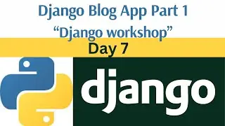 Day 7: Django Blog App part 1 || Django framework workshop