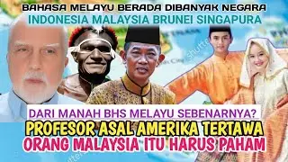 MALAYSIA GIVES UNDERSTANDING! WHERE THE MALAY LANGUAGE REALLY ORIGINATES, AMERICAN PROFESSOR LAUGHS