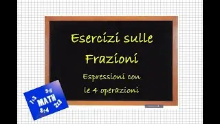 Esercizi sulle frazioni (espressioni con le 4 operazioni)