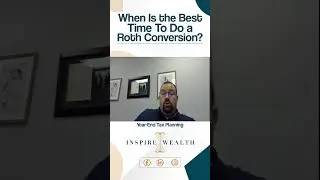 When Is the Best Time To Do a Roth Conversion?