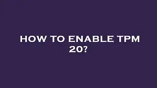 How to enable tpm 20?