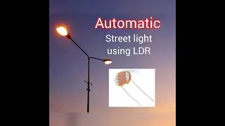 How to make Automatic Street Light using LDR