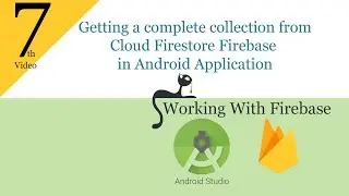 7- Getting a complete collection from Firestore Firebase in Android Application 2019