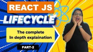 React Lifecycle Methods Explained | Part -2 - Updating and Unmounting