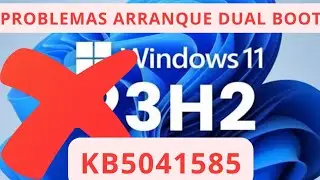 🚨PROBLEMAS CON DUAL BOOT🚨 EN WINDOWS 11 23H2 KB5041585