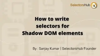 Learn to write selectors for shadow DOM elements: SelectorsHub