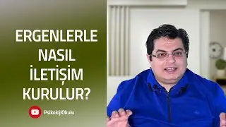 Ergenlerle Nasıl İletişim Kurulur? | Çocuklar ve Ergenler