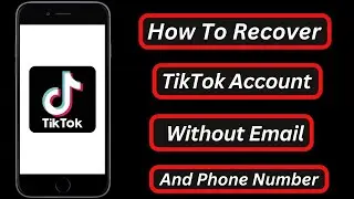 How to Recover Tiktok Account Without Phone Number and Email | 2023