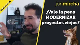 DEVflexiones 🤔 ¿Vale la pena MODERNIZAR proyectos viejos? - jonmircha